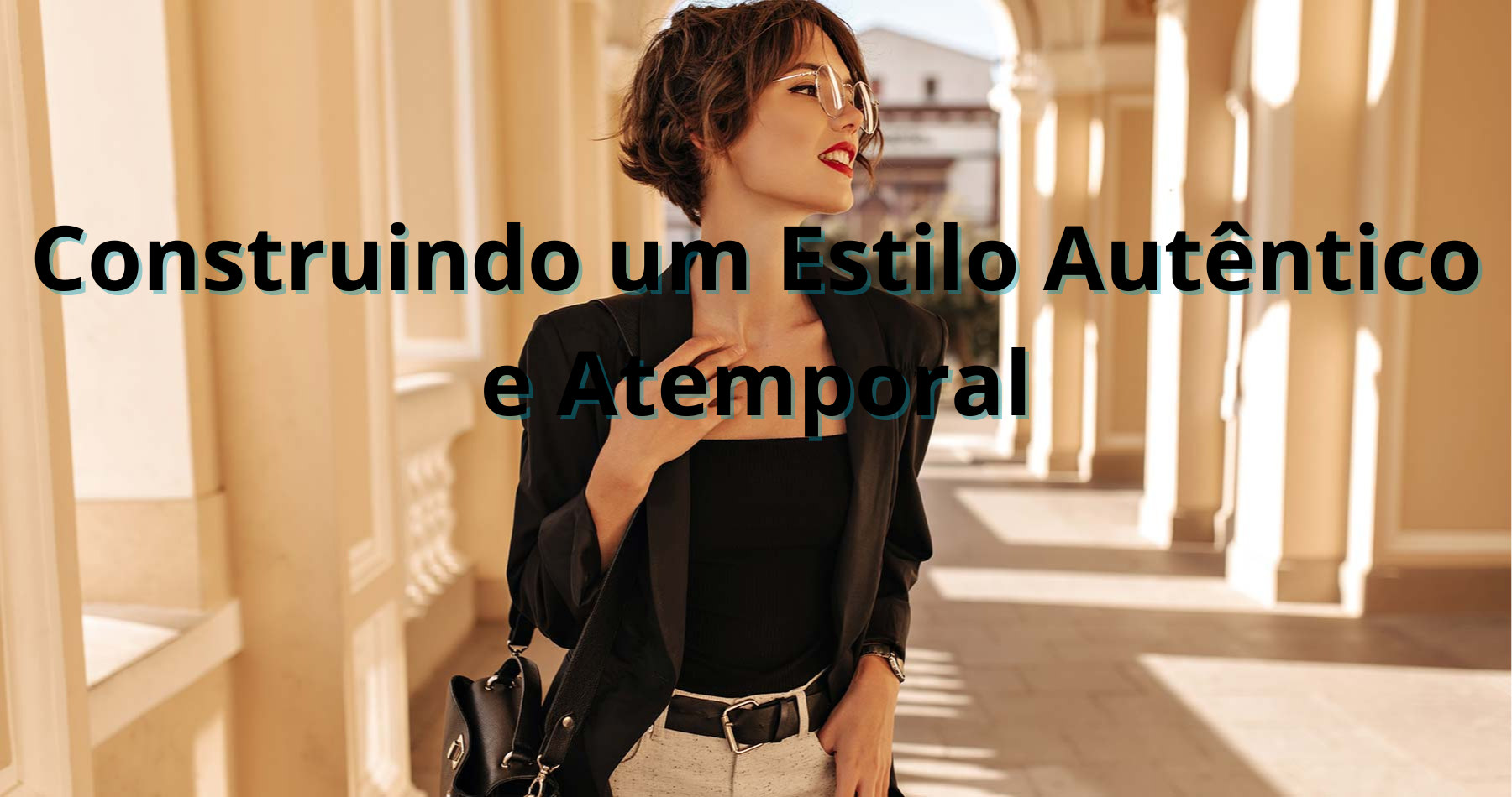 Construindo um Estilo Autêntico e Atemporal