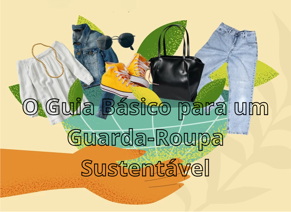 O Guia Básico para um Guarda-Roupa Sustentável